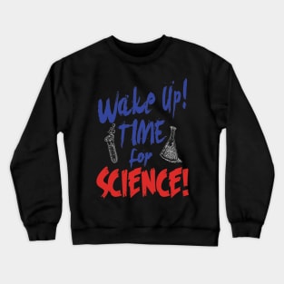 Wake up time for science Crewneck Sweatshirt